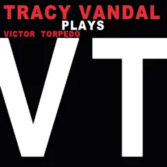 Tracy Vandal Plays Victor Torpedo by Victor Torpedo & Tracy Vandal album reviews, ratings, credits