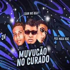 Muvucão no Curado - Single by Luan No Beat, Peu Maia Rdc & JV album reviews, ratings, credits