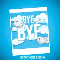 Bye Bye (feat. Gedec & Yonson) Song Lyrics