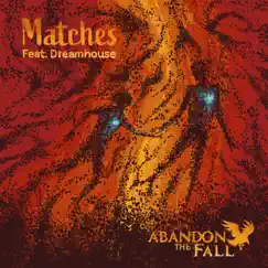 Matches - Single by Abandon the Fall & Dreamhouse album reviews, ratings, credits
