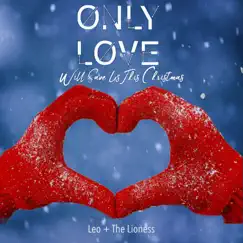 Only Love (Will Save Us This Christmas) (feat. Angel City Chorale) - Single by Leo and the Lioness album reviews, ratings, credits