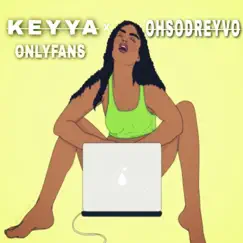 Onlyfans (feat. OhSoDreyvo) - Single by Keyya album reviews, ratings, credits
