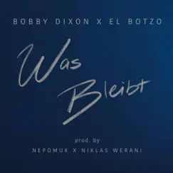 Was bleibt (feat. El Botzo) - Single by Bobby Dixon album reviews, ratings, credits