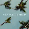 Change My Mind - Single album lyrics, reviews, download