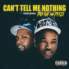 Cant Tell Me Nothing (feat. Peezy) - Single by Troy Ave album reviews, ratings, credits