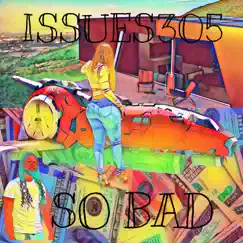 So Bad - Single by Issues305 album reviews, ratings, credits