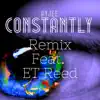 Constantly (feat. ET Reed) [Remix] - Single album lyrics, reviews, download