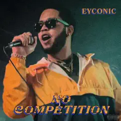 No Competition (Freestyle) - Single by Eyconic album reviews, ratings, credits