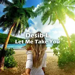 Let Me Take You - Single by Desib-L album reviews, ratings, credits