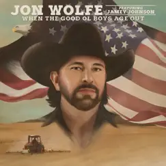 When the Good Ol Boys Age Out - Single (feat. Jamey Johnson) - Single by Jon Wolfe album reviews, ratings, credits