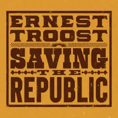 Saving the Republic by Ernest Troost album reviews, ratings, credits