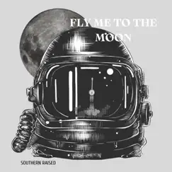 Fly Me to the Moon - Single by Southern Raised album reviews, ratings, credits