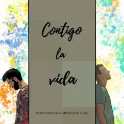 Contigo La Vida - Single by Javier Naranjo & Miguelichi López album reviews, ratings, credits