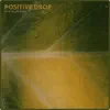 Positive Drop - Single album lyrics, reviews, download