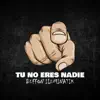 Tú No Eres Nadie - Single album lyrics, reviews, download