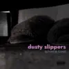 Dusty Slippers - Single album lyrics, reviews, download