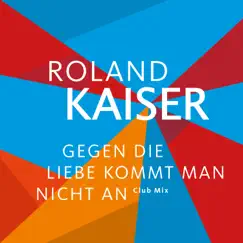 Gegen die Liebe kommt man nicht an (Club Mix) - Single by Roland Kaiser album reviews, ratings, credits