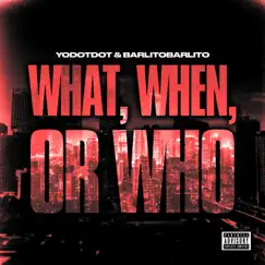 What When Or Who (feat. Barlito Barlito) - Single by YoDotDot album reviews, ratings, credits