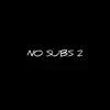 No Subs 2 - Single album lyrics, reviews, download