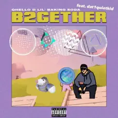 B2gether (feat. Lil Baking Soda & Dat1quietkid) Song Lyrics