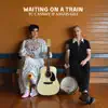 Waiting on a Train - Single album lyrics, reviews, download