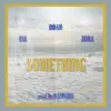 SOMETHING (feat. Dawgma, Ria & Zora) - Single album lyrics, reviews, download