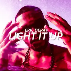 Light It Up - Single by Eric Deray album reviews, ratings, credits