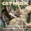 Cat Music: Calming Sounds for Ultimate Feline Relaxation album lyrics, reviews, download