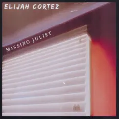 Missing Juliet - Single by Elijah Cortez album reviews, ratings, credits