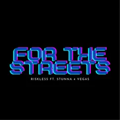 For the Streets (feat. Stunna 4 Vegas) - Single by Riskless & Stunna 4 Vegas album reviews, ratings, credits