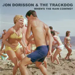 When’s the Rain Coming? - Single by Jon Dorisson & The Trackdog album reviews, ratings, credits