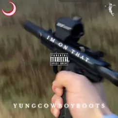 I'm on That (feat. Luke the Savior) - Single by YungCowboyBoots album reviews, ratings, credits