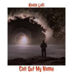 Call Out My Name - Single by Koala Lofi album reviews, ratings, credits
