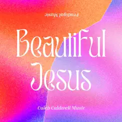 Beautiful Jesus - Single by Caleb Caldwell Music album reviews, ratings, credits