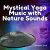 Mystical Yoga Music with Nature Sounds album lyrics, reviews, download