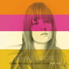 Donne-moi quelque chose qui ne finit pas by Stéphanie Lapointe album reviews, ratings, credits