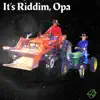 It's Riddim, Opa - Single album lyrics, reviews, download