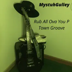 Rub All Ova You P Town Groove Song Lyrics