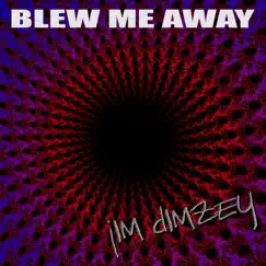 Blew Me Away - Single by Jim Dimzey album reviews, ratings, credits