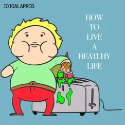 How to Live a Healthy Life - Single by Jojoalaprod album reviews, ratings, credits
