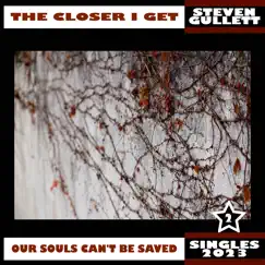 The Closer I Get - Single by Steven Gullett album reviews, ratings, credits