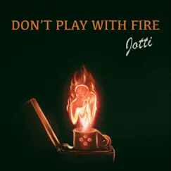 Don't Play With Fire - Single by Jotti album reviews, ratings, credits