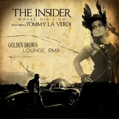 Where Did I Go (Golden Brown Lounge Remix) [feat. Tommy La Verdi] [Golden Brown Lounge Remix] Song Lyrics