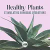 Healthy Plants: Stimulating Binaural Vibrations for Plants Growth album lyrics, reviews, download