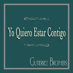 Yo Quiero Estar Contigo - Single by Gutierrez Brothers album reviews, ratings, credits