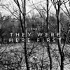 They Were Here First - Single album lyrics, reviews, download