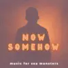 Now Somehow - Single album lyrics, reviews, download