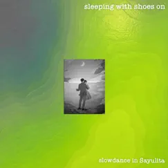 Slowdance in Sayulita - Single by Sleeping with shoes on album reviews, ratings, credits