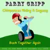 Chimpanzee Riding a Segway - Parry Gripp Song of the Week for October 21, 2008 - Single album lyrics, reviews, download