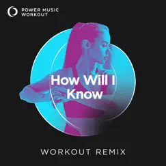 How Will I Know - Single by Power Music Workout album reviews, ratings, credits